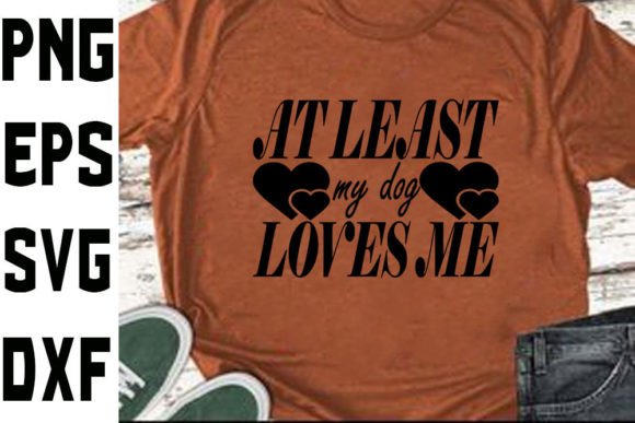 Anti Valents Day SVG Design: At Least My Dog Loves Me