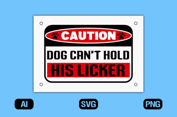 Caution Dog Can't Hold His Licker Design