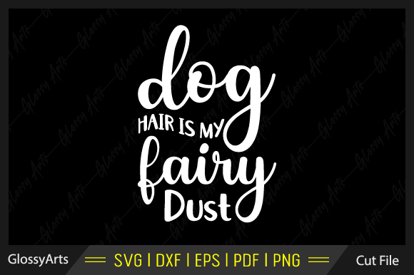 Dog Hair Is My Fairy Dust SVG Cut File: A Designer's Review
