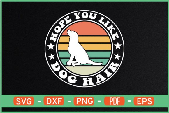 HOPE YOU LIKE DOG HAIR T-Shirt Designs