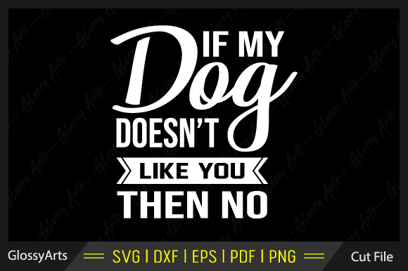 If My Dog Doesn t Like You then No Svg