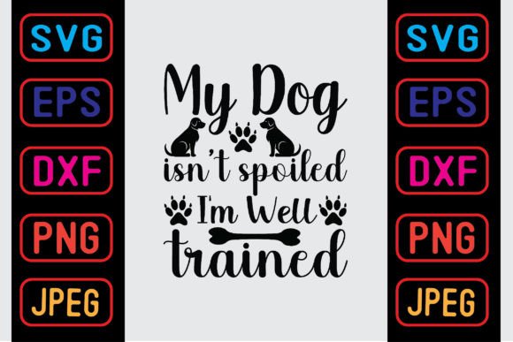 My Dog Isn t Spoiled I m Well Trained